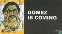 Gomez is coming