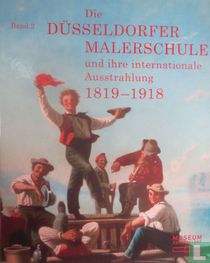 Die Dusseldorfer Malereischule und ihre internationale Ausstrahlung 1819-1918