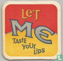 Let me taste your lips