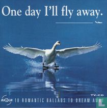 One day I'll fly away