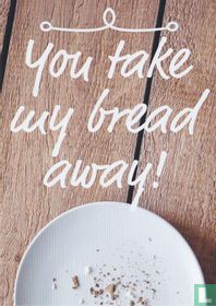 Meesterbakker "You take my bread away!"