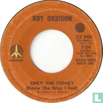 Only The Lonely (Know The Way I Feel)