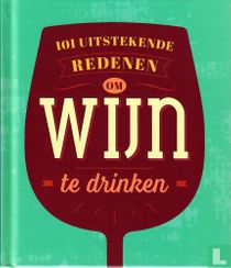 101 uitstekende redenen om wijn te drinken