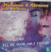 I'll be your Only Friend