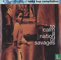To Calm A Nation Of Savages (An Offspring Of Luaka Bop Compilation)