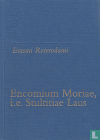 Encomium Moriae, i.e. Stultitiae Laus / Lof der zotheid/  Lof der lankmoedigheid