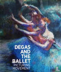 Degas and the Ballet: Picturing Movement 