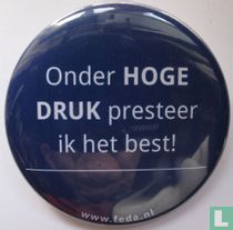 Onder HOGE DRUK presteer ik het best!