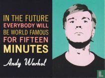 "In The Future, Everyone Will Be World-Famous For 15 Minutes"- Andy Warhol