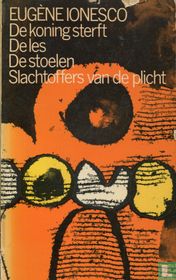 De koning sterft + De les + De stoelen + Slachtoffers van de plicht