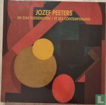 Jozef Peeters en zijn tijdgenoten / et ses contemporains