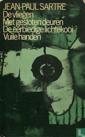 De vliegen + Met gesloten deuren + De eerbiedige lichtekooi + Vuile handen