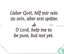 Lieber Gott, hilf mir rein zu sein, aber erst später. • O Lord, help me to be pure, but not yet.
