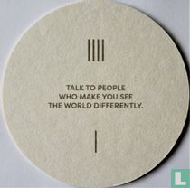 Talk to people who make you see...