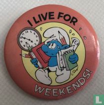 Smurf I live for Weekends!