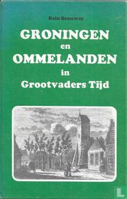 Groningen en ommelanden in Grootvaders tijd