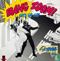 Bang Zoom Let's go Go!