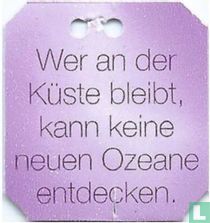 Wer an der Küste bleibt, kann keine neuen Ozeane entdecken.