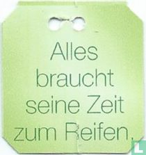 Alles braucht seine Zeit zum Reifen.