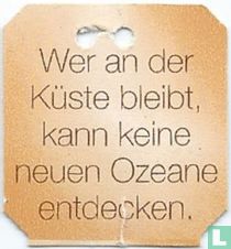 Wer an der Küste bleibt, kann keine neuen Ozeane entdecken.