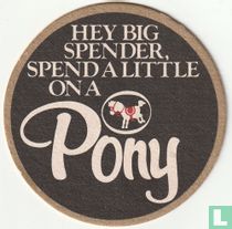 Hey big spender, spend a little on a Pony