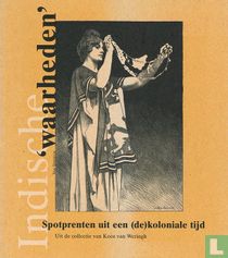 Indische 'waarheden' - Spotprenten uit een (de)koloniale tijd