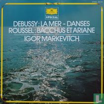 Debussy: La mer - danses & Roussel: Bacchus et Ariane