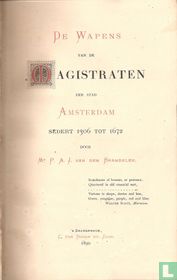 De wapens van de magistraten der stad Amsterdam sedert 1306 tot 1672