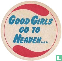 Good Girls go to Heaven...