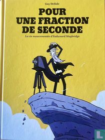 Pour une fraction de seconde - La vie mouvementée d'Eadweard Muybridge