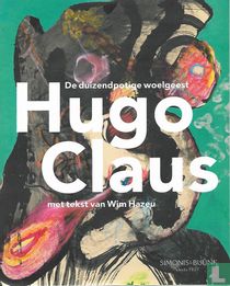 De duizendpotige woelgeest Hugo Claus