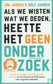 Als we wisten wat we deden, heette het geen onderzoek