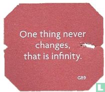 One thing never changes, that is infinity.