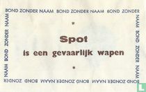 Bond zonder naam - Spot is een gevaarlijk wapen
