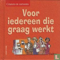 Voor iedereen die graag werkt