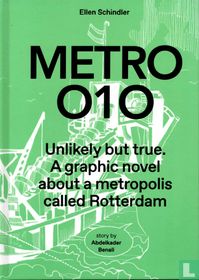 Metro 010 - Unlikely But True. A Graphic Novel about a Metropolis Called Rotterdam