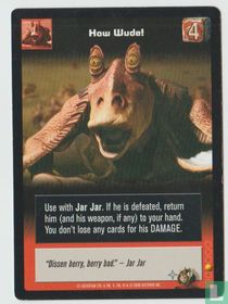 How Wude!