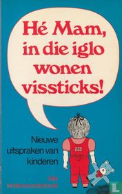 Hé Mam, in die iglo wonen vissticks!