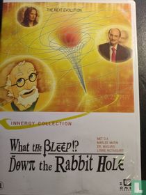 What the Bleep!? Down the Rabbit Hole