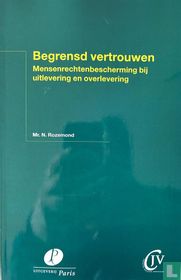 Begrensd vertrouwen. Mensenrechtenbescherming bij uitlevering en overlevering