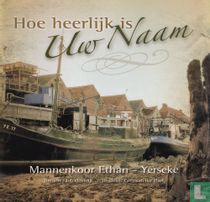 Hoe heerlijk is Uw naam