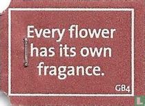 Every flower has its own fragrance.