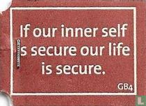 If our inner self is secure our life is secure.