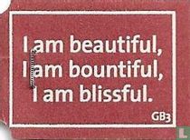 I am beautiful, I am beautiful, I am blissful.