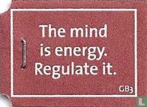The mind is energy. Regulate it.