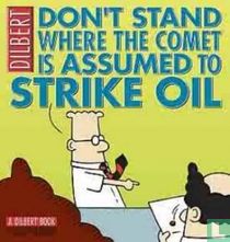Don't stand where the comet is assumed to strike oil