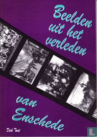 Beelden uit het verleden van Enschede