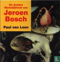 De andere werkelijkheid van Jeroen Bosch