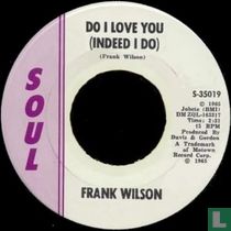 Do I love you (indeed I do)