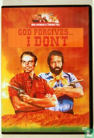 God forgives... I don't!